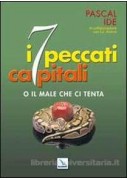 7 PECCATI CAPITALI "MA LIBERACI DAL MALE" 7 PECCATI CAPITALI "MA LIBERACI DAL MALE"