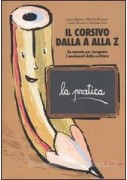 CORSIVO DALLA A ALLA Z. UN METODO PER INSEGNARE I MOVIMENTI DELLA SCRITTURA. LA CORSIVO DALLA A ALLA Z. UN METODO PER INSEGNARE I MOVIMENTI DELLA SCRITTURA. LA